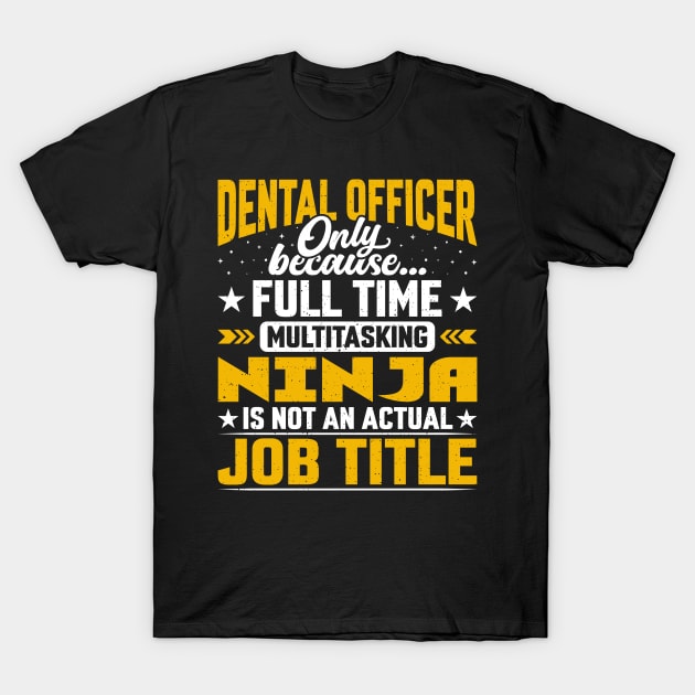 Funny Dental Officer Job Title T-Shirt by Pizzan